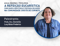 A Refeição Eucarística como marca indenitária e pertença religiosa na comunidade cristã de Corinto é tema da Aula Magna