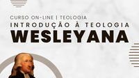 Curso on-line “Introdução à Teologia Wesleyana” com inscrições abertas