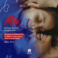Mãe, exemplo de Amor, Coragem e Fé
