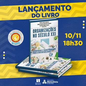 Núcleo de Sustentabilidade e Editora Metodista lançam Organizações no Século XXI - Estratégias e transformações para sustentabilidade